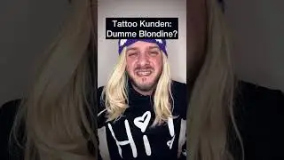 Tattoo Kunden: Dumme Blondine?