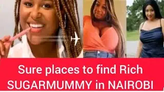 SURE places to find a rich SUGARMUMMY in Nairobi@Genuinesugarmummies  #diana #willypaul #trending