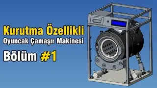 Kurutmalı Oyuncak Çamaşır Makinesi - Tasarım Detayları ve Parçalar (Bölüm #1)