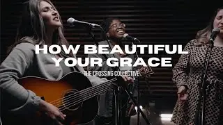 How Beautiful Your Grace (Acoustic Live) by Red Rocks Worship | The Crossing Collective