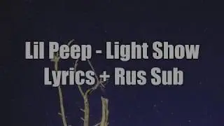 LiL PEEP - Light Show [Lyrics] + [Rus Sub]