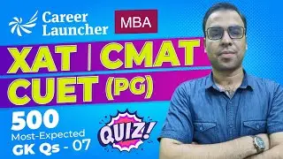 Current Affairs for MBA | GK for XAT & CMAT Exam | Top 500 GK Questions 07