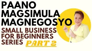 PAANO MAGSIMULA NG MALIIT NA NEGOSYO HOW TO START A SMALL BUSINESS