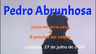 Pedro Abrunhosa, Leva-me p'ra casa e É preciso ter calma