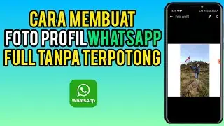 Cara Membuat Foto Profil WhatsApp Full Tanpa Terpotong Terbaru 2024
