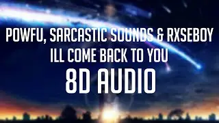 Powfu, Sarcastic Sounds & Rxseboy - ill come back to you 「 8D Audio」✔
