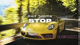 Koit Toome - Stop (Tai-Ro Remix)［Bass Boosted］
