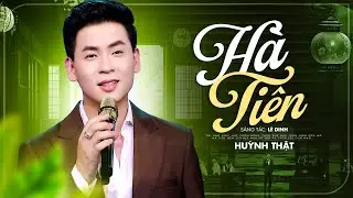 Hà Tiên - Huỳnh Thật | MV OFFICIAL