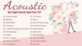 Top Hits Acoustic 2021 ♥ Best Soft Acoustic Of Popular Songs Of All Time