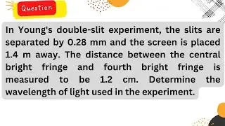 In Young's double-slit experiment, the slits are separated by 0.28 mm and the screen is placed 1.4