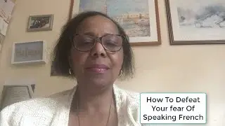 Learn How To Defeat Your Fear Of Speaking French