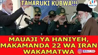 TAHARUKI... IRANI YAKAMATA MAKAMANDA 22 KWA MAUAJI YA HANIYEH