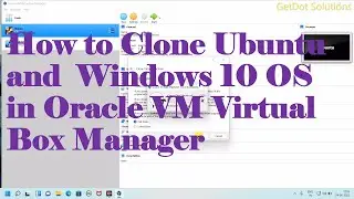 How to Clone Ubuntu and  Windows 10 OS in Oracle VM VirtualBox Manager 