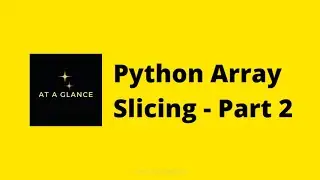 Python Array Slicing - Part 2  | At A Glance! | 