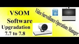 Cisco Vsom software up gradation  |  Video Surveillance Operations Manager easy Up-gradation