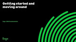 Sage CRM - Getting started and moving around