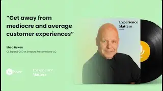 Shep Hyken on Transforming Customer Service into a Growth Engine | Ep 01: Experience Matters | Hiver