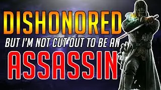 Dishonored but I'm not Cut Out to be an Assassin