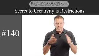Secret to Creativity is Restrictions – #140 BryCoxWORKSHOPS.com