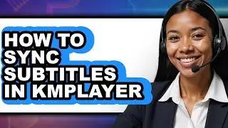 How to Sync Subtitles in Kmplayer - Step by Step