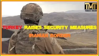 Turkey raises security measures - Iranian border