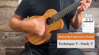 Mastering Fingerstyle Ukulele - Technique 5 - Study 5