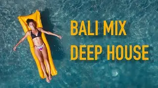 Bali Mix | Deep House, Vocal House