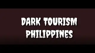 Dark Tourism: Philippine Perspective A Tour Guide's Point of View