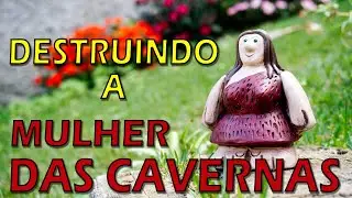 Destruição reversa da boneca Mulher das Cavernas.