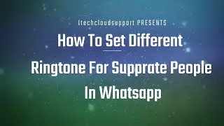 How To Set Different Ringtone For Supprate People In Whatsapp