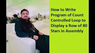 Lecture 9: How to Write Program of Count Controlled Loop to Display a Row of 80 Stars in Assembly