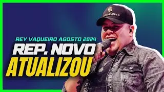REY VAQUEIRO - REP. NOVO (AGOSTO 2024) | ATUALIZOU [MÚSICAS NOVAS]