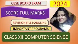 PART 1: REVISION FILE HANDLING THROGH PROGRAMS WITH CONCEPTS REVISION , CLASS XII CS BOARD EXAM 2024