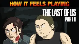 (Spoilers) How it Feels Playing The Last of Us Part II | Animated Parody