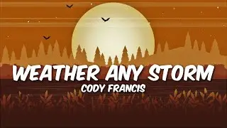 Cody Francis - Weather Any Storm (Lyrics)