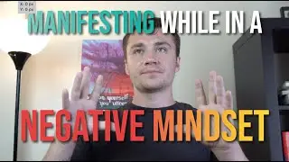 Manifesting While In A Negative Mindset (How to do it)