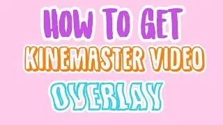 First video // How to get kinemaster Video overlay