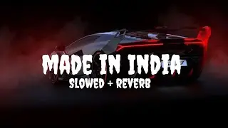 Made In India (Slowed And Reverb)