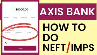 How to do IMPS And NEFT Money Transfer in Axis Mobile App | Axis Mobile App