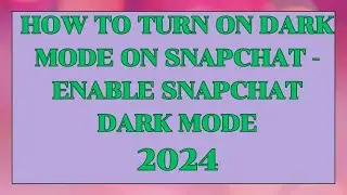How to Turn On Dark Mode on Snapchat - Enable Snapchat Dark Mode-2024.