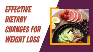 3 Effective Dietary Changes for Weight Loss