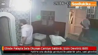 Elinde Palayla Sela Okunan Camiye Saldırdı !