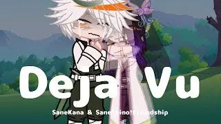 I Know You Get Deja Vu [] Kimetsu No Yaiba [] Demon Slayer Gacha [] SaneKana & SaneShino!Friendship