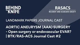 AORTIC ANEURYSM (AAA) SURGERY - Open surgery or endovascular EVAR? | BTK/RAS-ACS Journal Cast #2