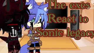 The exes react to Sonic Legacy