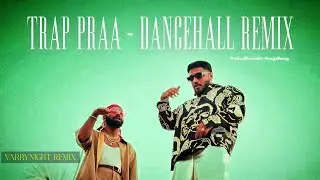 Raftaar X Prabh Deep - Trap praa | Dance hall Remix | Varrynight 