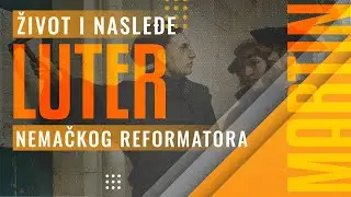 Luter - Život i nasleđe nemačkog reformatora