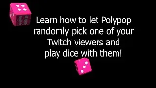 Learn how to let Polypop randomly pick one of your Twitch viewers and play dice with them!
