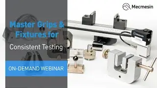Mecmesin Webinar: Master Grips & Fixtures for Consistent Testing