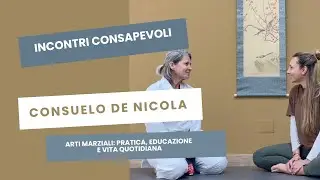 Arti Marziali: pratica, educazione e vita quotidiana - Incontro consapevole con Consuelo De Nicola